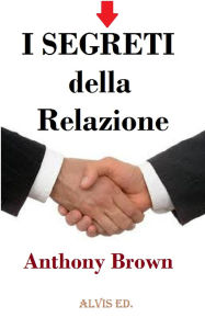 Title: I Segreti della Relazione, Author: Anthony Brown