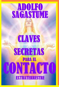 Title: Claves Secretas para el Contacto Extraterrestre, Author: Adolfo Sagastume