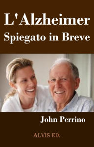 Title: L'Alzheimer: Spiegato in Breve, Author: John Perrino