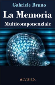 Title: La Memoria Multicomponenziale, Author: Gabriele Bruno