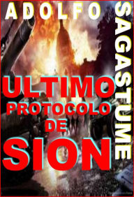 Title: Ultimo Protocolo de Sion, Author: Adolfo Sagastume