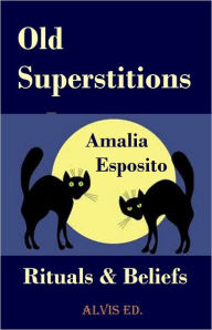 Title: Old Superstitions: Rituals & Beliefs, Author: Amalia Esposito