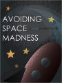 Avoiding Space Madness