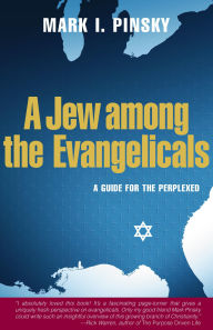 Title: A Jew Among the Evangelicals: A Guide for the Perplexed, Author: Mark Pinsky