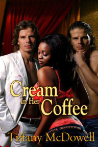 Title: Cream in Her Coffee, Author: Tiffany McDowell