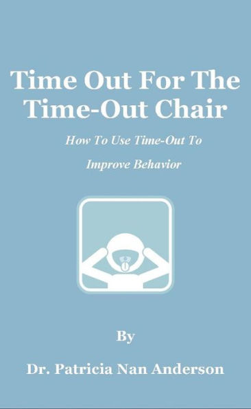 Time Out For The Time-Out Chair: How To Make Time-Out Work Better