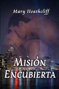 Title: Misión Encubierta, Author: Mary Heathcliff