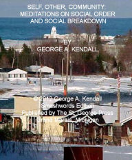 Title: Self, Other, Community: Meditations on Social Order and Social Breakdown, Author: George A. Kendall