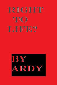 Title: Right to Life?, Author: Ardy