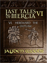 Title: Last Tales of Mercia 6: Hereward the Outlaw, Author: Jayden Woods