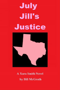 Title: July Jill's Justice: A Xara Smith Mystery, Author: Bill McGrath