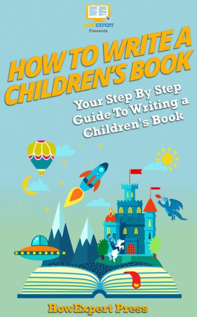 How To Write A Children S Book Your Step By Step Guide To How To Write A Children S Picture Book Template