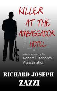 Title: Killer at the Ambassador Hotel, Author: Richard Joseph Zazzi