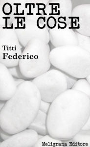 Title: Oltre le cose, Author: Titti Federico