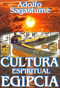 Title: Cultura Espiritual Egipcia, Author: Adolfo Sagastume