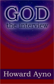 Title: God: The Interview, Author: Howard Ayno