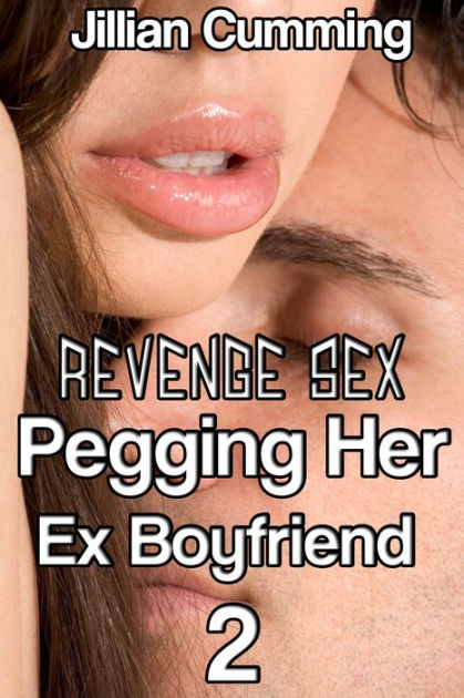 Revenge Sex Pegging Her Ex Boyfriend 2 (F/m BDSM Erotica) by Jillian Cumming eBook Barnes and Noble®