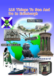 Title: 113 Things To See And Do In Edinburgh, Author: Herbert Howard