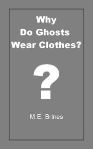 Why do Ghosts Wear Clothes?