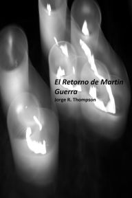 Title: El Retorno de Martin Guerra, Author: Jorge R. Thompson