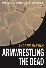 Title: Armwrestling the Dead, Author: Andrew McEwan