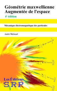 Title: Géométrie maxwellienne augmentée de l'espace, Author: Andre Michaud