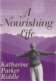 Title: A Nourishing Life, Author: Dorothy Riddle