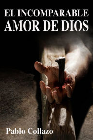 Title: El Incomparable Amor de Dios, Author: Pablo Collazo