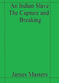 An Indian Slave Capture and Breaking
