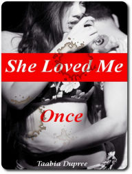 Title: She Loved Me Once, Author: Taabia Dupree