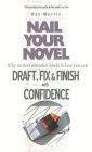 Nail Your Novel: Why Writers Abandon Books And How You Can Draft, Fix and Finish With Confidence