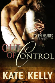 Title: Out of Control: A Novella -Stolen Hearts Series, Revised Edition, Author: Kate Kelly