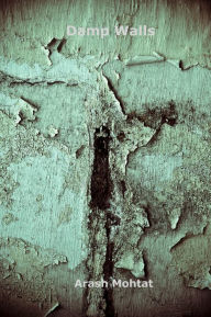 Title: Damp Walls, Author: Arash Mohtat