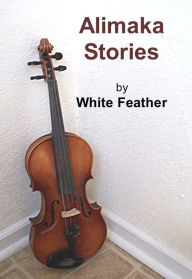 Title: Alimaka Stories, Author: White Feather