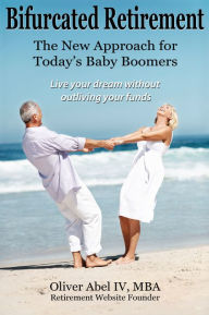 Bifurcated Retirement, The New Approach for Today's Baby Boomers