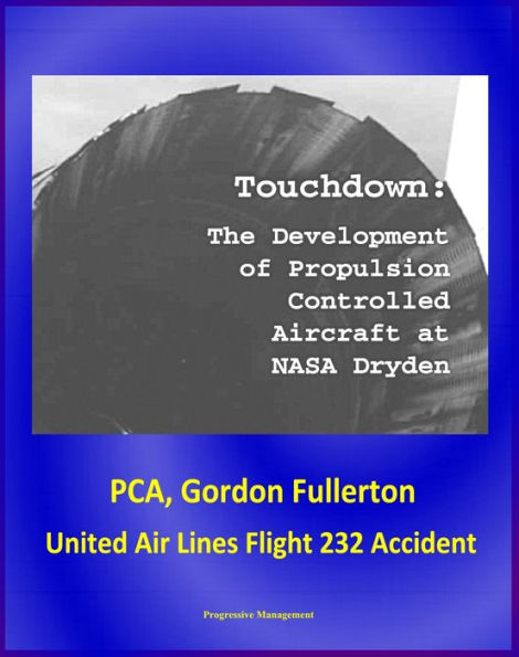 Touchdown: The Development of Propulsion Controlled Aircraft at NASA Dryden - PCA, Gordon Fullerton, United Air Lines Flight 232 Accident