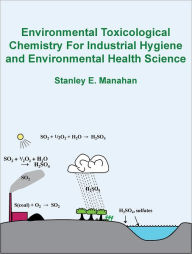 Title: Environmental Toxicological Chemistry for Industrial Hygiene and Environmental Health Science, Author: Stanley Manahan