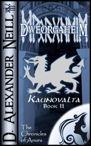 Title: Dweorgaheim (Kaunovalta, Book II), Author: D. Alexander Neill