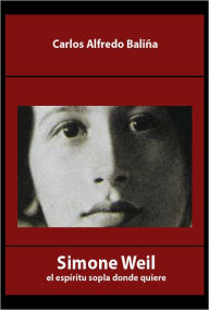 Title: Simone Weil: el espíritu sopla donde quiere, Author: Carlos Alfredo Baliña