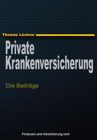Title: Die private Krankenversicherung und die Beiträge, Author: Thomas Luchow