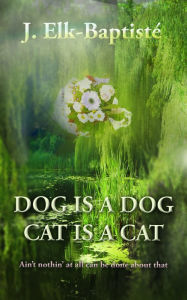 Dog is a Dog, Cat is a Cat. Ain't nothin' at all can be done about that.