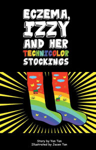 Title: Eczema, Izzy And Her Technicolor Stockings, Author: Yan Tan