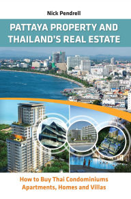 Title: Pattaya Property and Thailand's Real Estate: How to Buy Thai Condominiums, Apartments, Homes & Villas, Author: Nick Pendrell