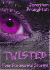 Title: Twisted: Four Paranormal Stories, Author: Jonathan Broughton
