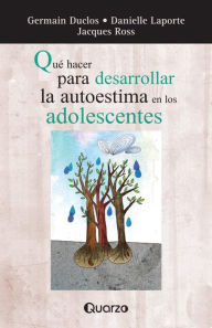 Title: Que hacer para desarrollar la autoestima en adolescentes, Author: Germain Duclos