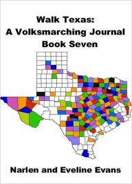 Title: Walk Texas: A Volksmarching Journal - Book Seven, Author: Narlen & Eveline Evans