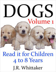 Title: Dogs (Read It Book for Children 4 to 8 Years), Author: J. R. Whittaker
