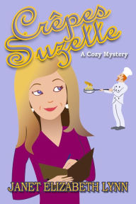 Title: Crépes Suzette A Cozy Mystery, Author: Janet Elizabeth Lynn