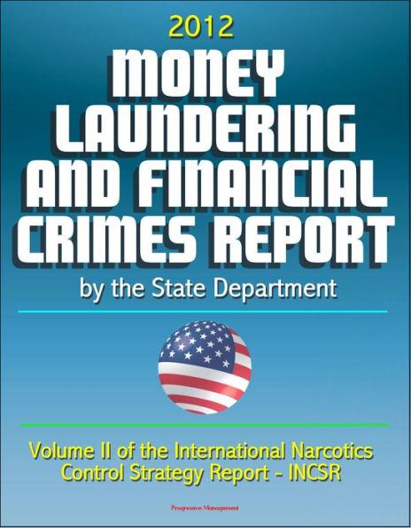 2012 Money Laundering and Financial Crimes Report by the State Department (Volume II of the International Narcotics Control Strategy Report - INCSR)