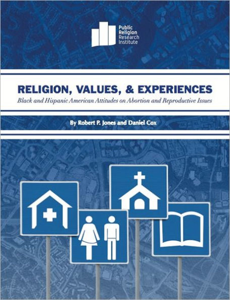 Religion, Values, and Experiences: Black and Hispanic American Attitudes on Abortion and Reproductive Issues
